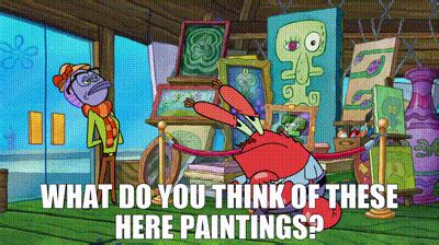 YARN What Do You Think Of These Here Paintings SpongeBob