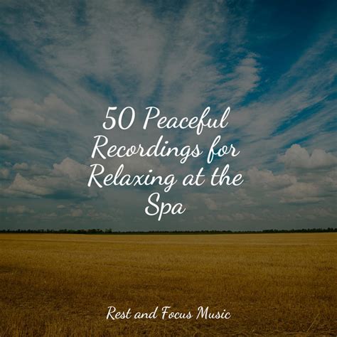 50 Peaceful Recordings For Relaxing At The Spa Album By Serenity Spa