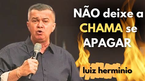 NÃO deixe a CHAMA se APAGAR Luiz hermínio YouTube