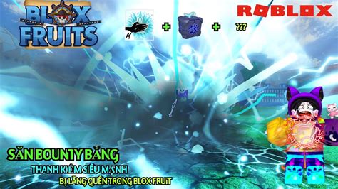 Roblox MÌnh SĂn Bounty BẰng Thanh KiẾm SiÊu MẠnh NhƯng BỊ LÃng QuÊn VÀ CÁi KẾt Blox Fruit