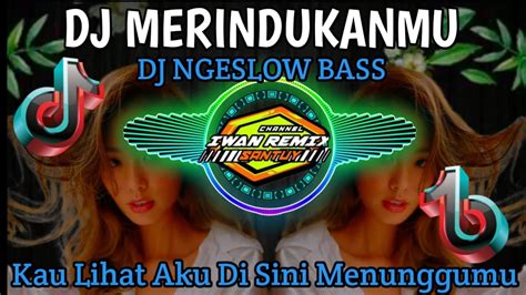 Dj Slow Bass Kau Lihat Aku Di Sini Menunggumu Merindukanmu Dash Uciha