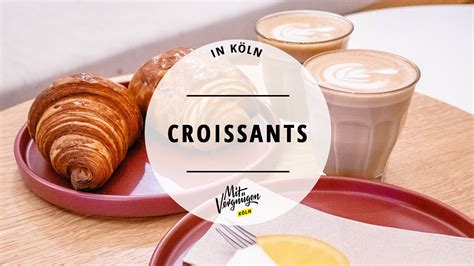 11 Orte in Köln an denen ihr leckere Croissants bekommt Mit