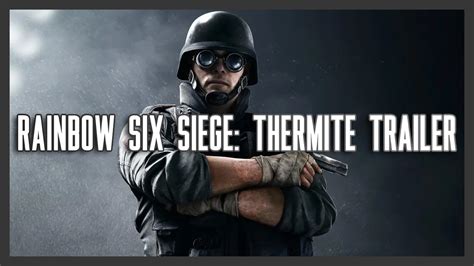 Rainbow Six Siege Thermite Operator Videotrailer Youtube