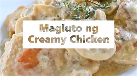 Magluto Ng Creamy Chicken Youtube