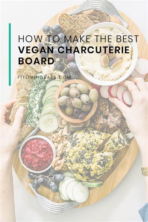 How To Make The Best Vegan Charcuterie Board Fitliving Eats By Carly