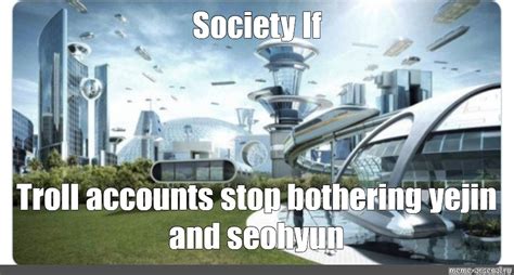 Meme: "Society If" - All Templates - Meme-arsenal.com