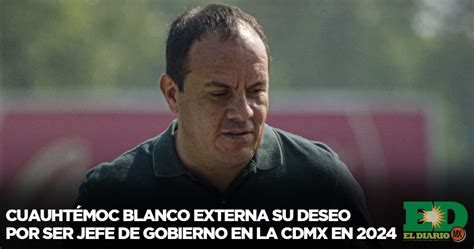 Cuauhtémoc Blanco Externa Su Deseo Por Ser Jefe De Gobierno En La Cdmx