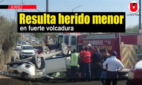 Resulta Herido Menor En Fuerte Volcadura Peri Dico La Ltima Palabra