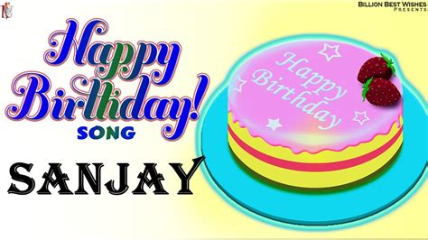 Sanjay Happy Birthday Happy Birthday Video Song Birthday Songs With