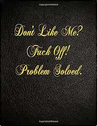 Buy Don T Like Me Fuck Off Problem Solved Blank Lined Notebook Book