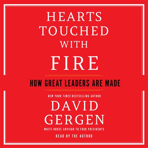 Hearts Touched With Fire How Great Leaders Are Made By David Gergen