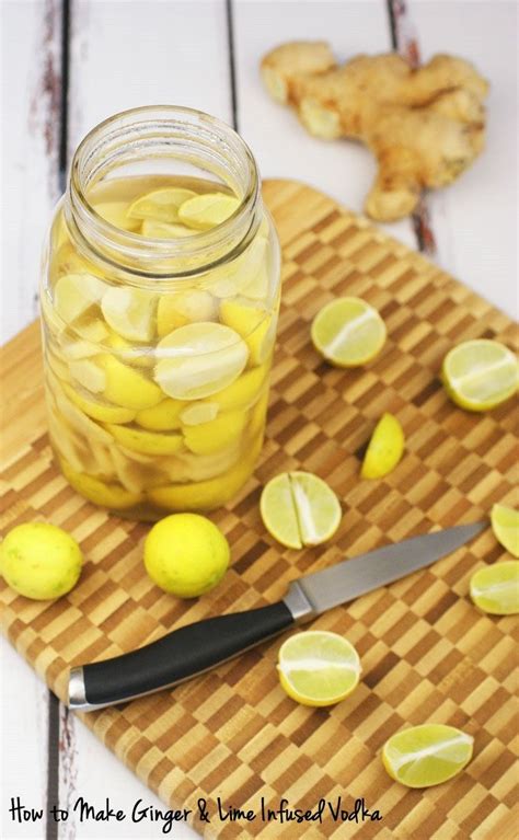 How To Make Ginger And Lime Infused Vodka Infused Vodka Liquor Recipes