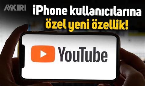 YouTube dan iPhone kullanıcılarına özel yeni özellik Teknoloji