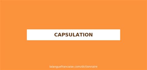 Définition de capsulation | Dictionnaire français