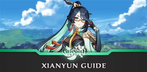 Xianyun Genshin Impact : the Complete Guide