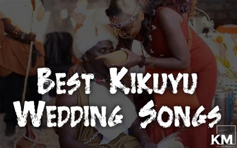 List Of Best Kikuyu Wedding Songs In Kenya - Kenyan Magazine