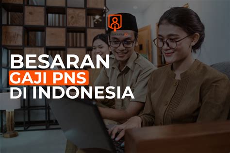 Berapa Besar Gaji Pns Di Indonesia Loker Jakarta Blog