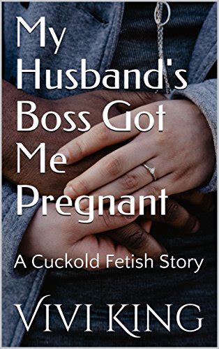 Amazon My Husbands Boss Got Me Pregnant A Cuckold Fetish Story