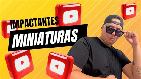 Como Hacer Miniaturas Para Youtube Que Funcionen Caracteristicas