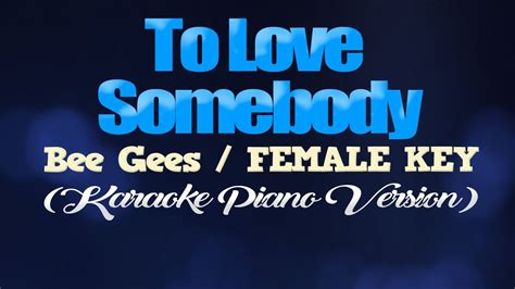 TO LOVE SOMEBODY Bee Gees FEMALE KEY KARAOKE PIANO VERSION YouTube