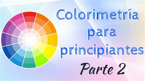 Descubre La Teor A De Colorimetr A Gu A Seo Para Entender Los Colores