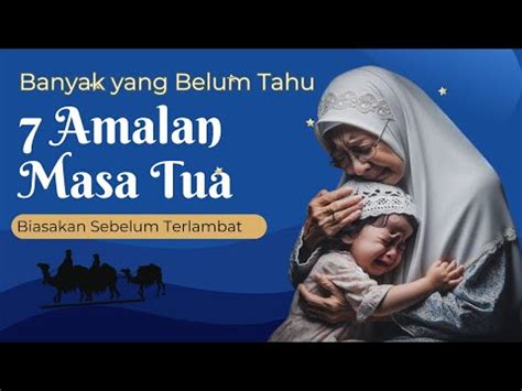 Amalan Dimasa Tua Simak Videonya Kalau Kamu Mau Selamat Dari Siksa