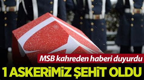 MSB kahreden haberi duyurdu 1 şehidimiz var Habervakti son dakika