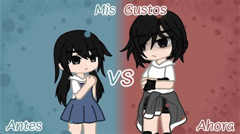 Mis Gustos Antes Vs Ahora Meme Gacha Club Youtube