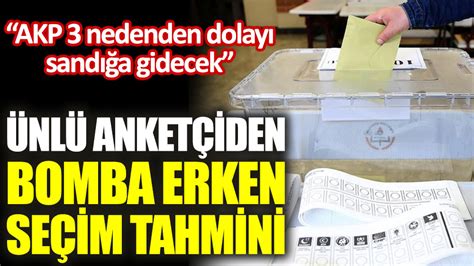 KONDAdan bomba erken seçim tahmini AKP 3 nedenden dolayı sandığa