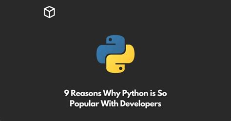 9 Reasons Why Python Is So Popular With Developers Programming Cube