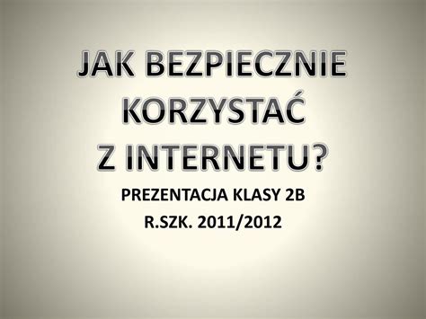 Ppt Jak Bezpiecznie Korzysta Z Internetu Powerpoint Presentation