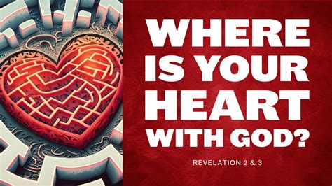 Where Is Your Heart With God Revelation 2 And 3 Youtube