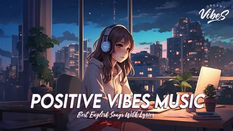 Positive Vibes Music 🌈 New Tiktok Viral Songs All English Songs With