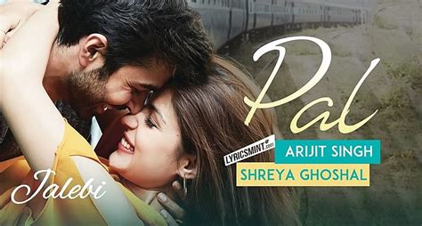 PAL LYRICS - Jalebi Song | Arijit Singh, Shreya Ghoshal