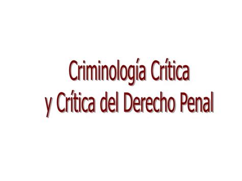 Ppt Criminolog A Cr Tica Y Cr Tica Del Derecho Penal Powerpoint