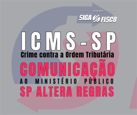 Icms Sp Muda Regras De Comunica O De Crimes Tribut Rios Ao