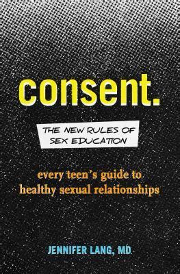 Consent The New Rules Of Sex Education Every Teen S Guide To Healthy Sexual Relationships By