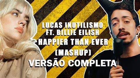 Lucas Inutilismo Ft Billie Eilish Happier Than Ever Extended Mashup