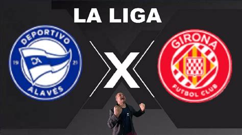 Alaves X Girona Ao Vivo La Liga React Youtube