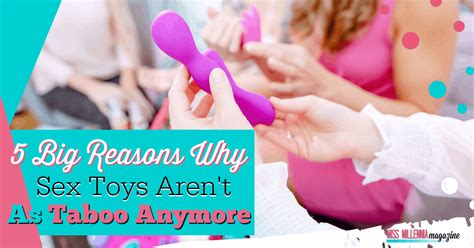 5 Big Reasons Why Sex Toys Aren T As Taboo Anymore 2023