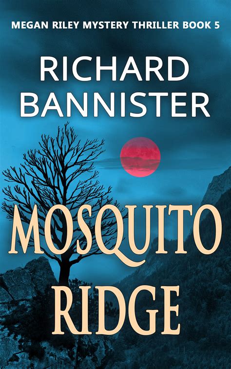 Mosquito Ridge (Megan Riley Mystery Thriller #5) by Richard Bannister