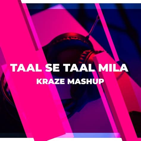 Stream Dj Kraze Taal Se Taal Mila Mashup Taal By Dj Kraze India