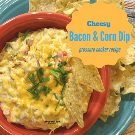 Easy Recipe For Pressure Cooker Cheesy Bacon Corn Dip