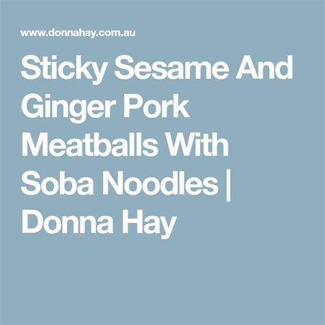 Sticky Sesame And Ginger Pork Meatballs With Soba Noodles Donna Hay