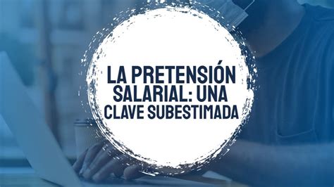 La Pretensión Salarial Una Clave Subestimada Youtube