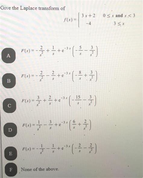 Solved Give the Laplace transform of A B с D E F 3 s 3 F x Chegg