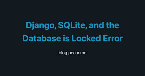 Django SQLite And The Database Is Locked Error