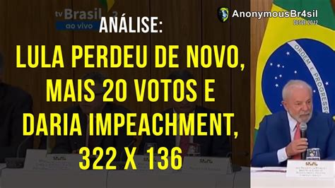 An Lise Lula Perdeu De Novo Mais Votos E Daria O Impeachment