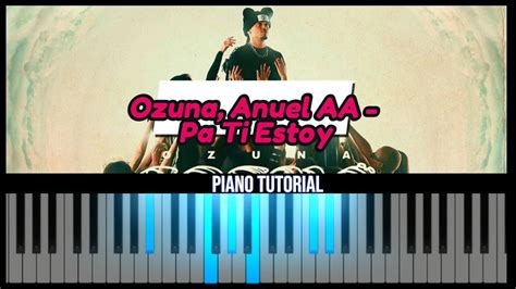 C Mo Tocar Pa Ti Estoy De Ozuna Anuel Aa En Piano Youtube