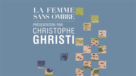 LA FEMME SANS OMBRE Présentation par Christophe Ghristi YouTube